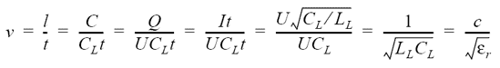 v = l/t = C/(CL×t) =
  Q/(U×CL×t) = U×sqrt(CL/LL)/(U×CL) = 1/sqrt(LL×CL) = c/sqrt(epsilon_r)